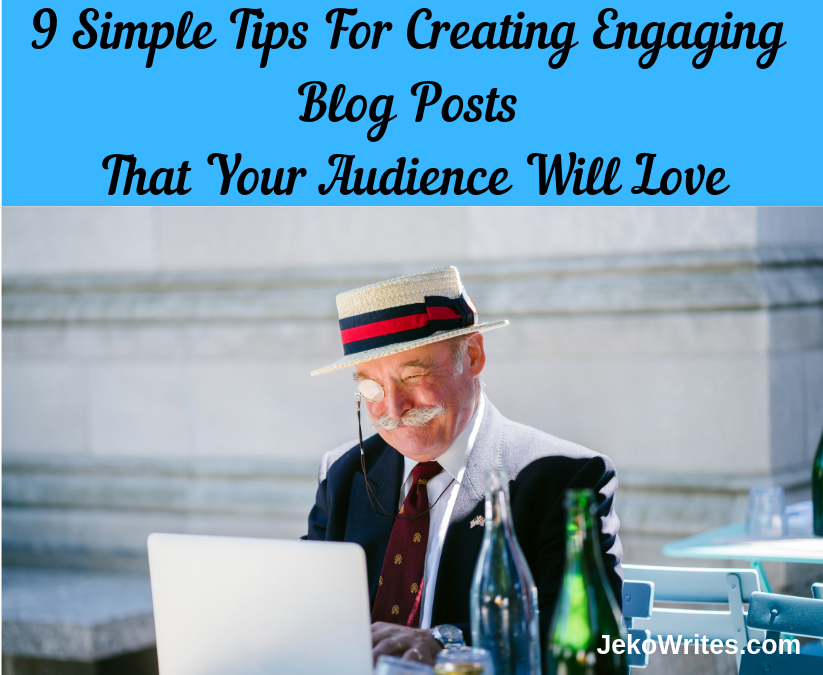 Text saying 9 simple tips for creating engaging blog posts that your audience will love, above picture of Excited man staring at his laptop 