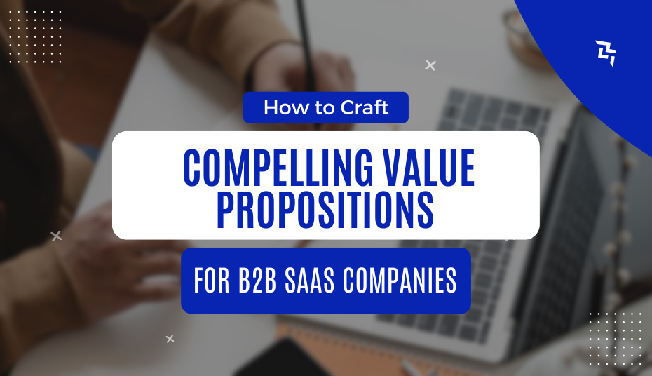 Featured image for the blog post on How to Write Craft Compelling Value Propositions for SaaS Companies